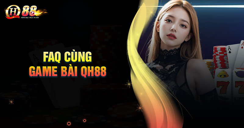 cau-hoi-thuong-gap-khi-choi-game-bai-qh88