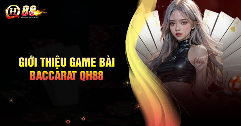 gioi-thieu-ve-game-bai-baccarat-tai-qh88