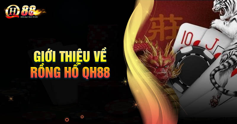 Giới thiệu về game bài Rồng Hổ QH88
