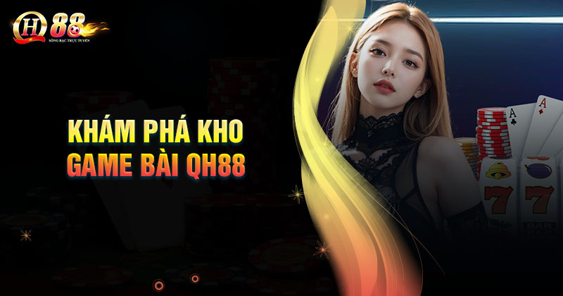 kham-pha-kho-game-bai-qh88-lam-nen-thuong-hieu
