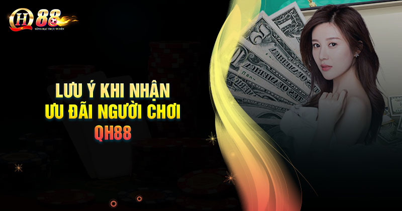 nhung-luu-y-khi-nhan-uu-dai-nguoi-choi-nha-cai-qh88