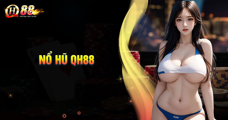 no-hu-qh88-lam-giau-khong-kho-cung-jackpot-khung